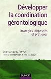 D�velopper la coordination g�rontologique : Strat�gies, dispositifs et pratiques