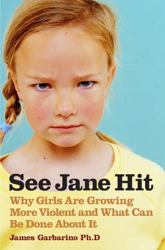 See Jane Hit: Why Girls Are Growing More Violent and What We Can Do AboutIt