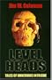 Level Heads: Tales of Unnerving Intrigue
