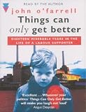 Things Can Only Get Better: Eighteen Miserable Years in the Life of a Labour Supporter
