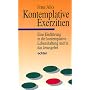 Kontemplative Exerzitien: Eine Einf�hrung in die kontemplative Lebenshaltung und in das Jesusgebet