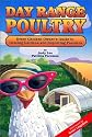 Day Range Poultry: Every Chicken Owner's Guide to Grazing Gardens & Improving Pastures