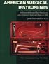 American Surgical Instruments: The History of Their Manufacture and a Directory of Instrument Makers to 1990 (Norman Surgery Series, No. 9)