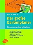 Der grosse Gartenplaner - Planen, entwerfen, kalkulieren - Peter Wirth