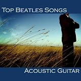 Relaxing Guitar Music Top Beatles Songs - Acoustic Guitar