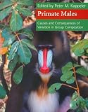 Primate Males: Causes and Consequences of Variation in Group Composition