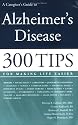 A Caregiver's Guide to Alzheimer's Disease: 300 Tips for Making Life Easier