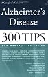 A Caregiver's Guide to Alzheimer's Disease: 300 Tips for Making Life Easier