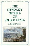 The Literary Works of Jack B. Yeats (Princess Grace Irish Library Series,)