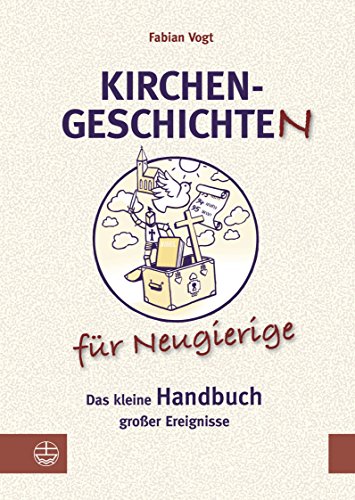 Kirchengeschichte(n) für Neugierige: Das kleine Handbuch großer Ereignisse (German Edition)