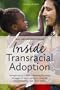 Inside Transracial Adoption, Second Edition: Strength-based, Culture-sensitizing Parenting Strategies for Inter-country or Domestic Adoptive Families That Don't "Match"