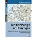 Unterwegs in Europa: Materialien f�r den handlungsorientierten Erdkundeunterricht