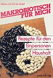 Makrobiotisch fuer mich. Rezepte fuer den Einpersonen-Haushalt
