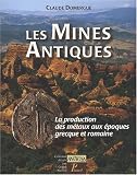 Les Mines Antiques : La production des métaux aux époques grecque et romaine