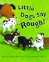 Little Dogs Say Rough!