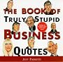 The Book of Truly Stupid Business Quotes