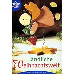 L�ndliche Weihnachtswelt. Weihnachtsmotive aus Holz