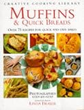 Muffins and Quick Breads: Over 75 Recipes for Quick and Easy Bakes (Creative Cooking Library)
