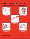 Small Gasoline Engines: Operation, Repair and Maintenance