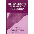 Degenerative Diseases of the Retina by Robert E. Anderson, Joe G. Hollyfield, and Matthew M. LaVail