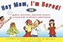 Hey Mom, I'm Bored!: 100 Games, Activities, and Brain Teasers to Keep Kids of All Ages Entertained Entertained