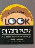 Whats That Look on Your Face? All About Faces and Feelings