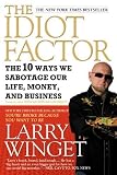 The Idiot Factor: The 10 Ways We Sabotage Our Life, Money, and Business [Paperback]