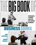 The Big Book of Business Games: Icebreakers, Creativity Exercises, and Meeting Energizers