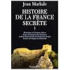 Histoire de la France secr�te : Tome 1, Monts�gur et l'�nigme cathare ; Gisors et l'�nigme des Templiers ; Le mont Saint-MIchel et l'�nigme du dragon ; Carnac et l'�nigme de l'Atlantide