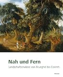 Nah und Fern - Landschaftsmalerei von Brueghel bis Corinth - 