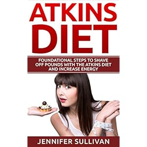Atkins Diet: Foundational Steps to Shave Off Pounds With the Atkins Diet and Increase Energy (Overweight, Low Carb, Heart Disease, Exercise, Robert At