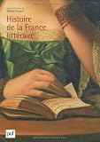 Histoire de la France littéraire Coffret en 3 volumes : Tome 1, Naissances, Renaissances, Moyen Age-XVIe siècle , Tome 2, Classicismes, XVIIe-XVIIIe siècle , Tome 3, Modernités, XIXe-XXe siècle