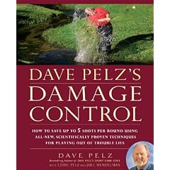 Dave Pelz's Damage Control: How to Save Up to 5 Shots Per Round Using All-New, Scientifically Proven Techniques for Playing Out of Trouble Lies