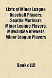 Lists of Minor League Baseball Players: Seattle Mariners Minor League Players, Milwaukee Brewers Minor League Players-