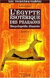 L'Egypte �sot�rique des Pharaons : Encyclop�die illustr�e Tome 2