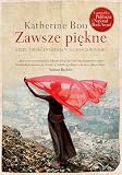 Zawsze piekne. Zycie, smierc i nadzieja w slumsach Bombaju (Polska wersja jezykowa)