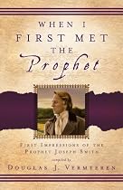 When I First Met the Prophet: First Impressions of the Prophet Joseph Smith