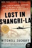 Lost in Shangri-La: A True Story of Survival, Adventure, and the Most Incredible Rescue Mission of World War II (P.S.)