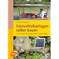 Fotovoltaikanlagen selber bauen: Solarstrom f�r Garten, Haus und Hobby