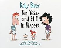 Baby Blues: Ten Years and Still in Diapers: A Baby Blues Treasury