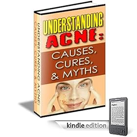 Understanding Acne: Causes, Cures & Myths (Kindle Edition)