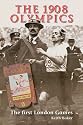 The 1908 Olympics: The First London Games