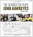 The 50 Greatest Plays In Iowa Hawkeyes Football History