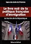 Le livre noir de la politique fran�aise d'immigration