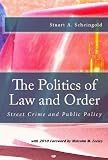 The Politics of Law and Order: Street Crime and Public Policy (Classics of Law and Society)