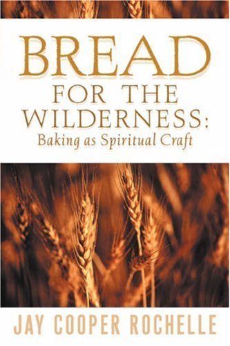 Bread for the Wilderness: Baking as Spiritual Craft by Rochelle, Jay Cooper (October 1, 2001) Paperback