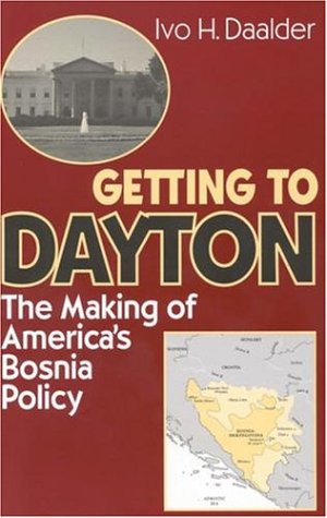 Getting to Dayton: The Making of America's Bosnia Policy
