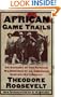 African Game Trails: An Account of the African Wanderings of an American Hunter-Natrualist