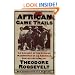 African Game Trails: An Account of the African Wanderings of an American Hunter-Natrualist