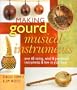Making Gourd Musical Instruments: Over 60 String, Wind & Percussion Instruments & How to Play Them